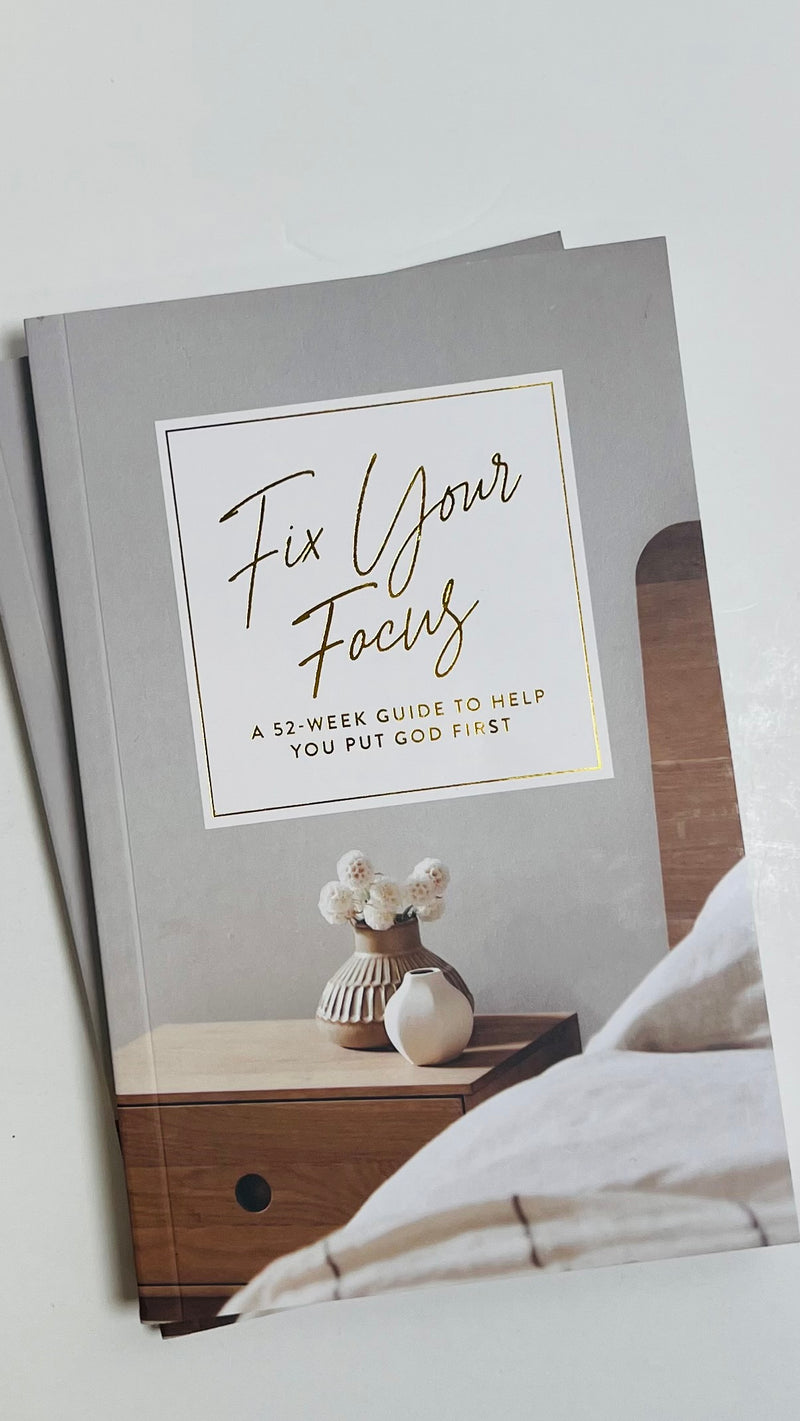 Fix Your Focus - A 52 Week Guide To Help You Put God First